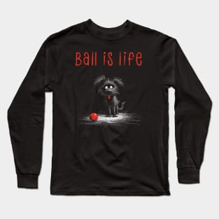 Ball is Life, Dog with Red Ball Long Sleeve T-Shirt